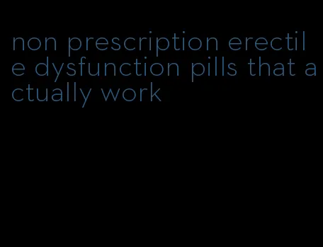 non prescription erectile dysfunction pills that actually work