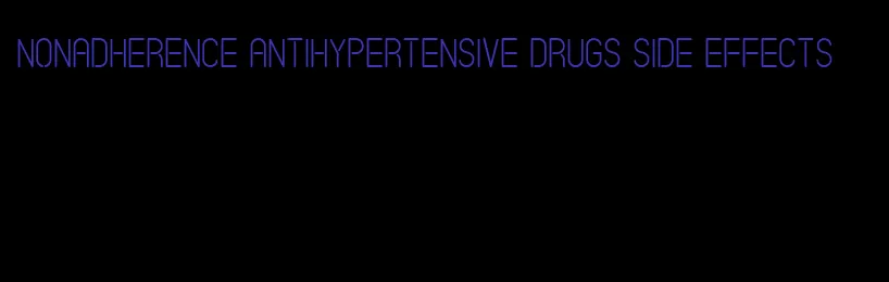 nonadherence antihypertensive drugs side effects