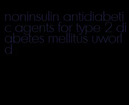 noninsulin antidiabetic agents for type 2 diabetes mellitus uworld