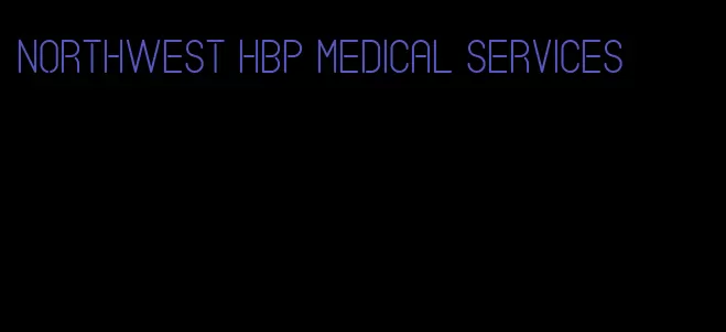 northwest hbp medical services