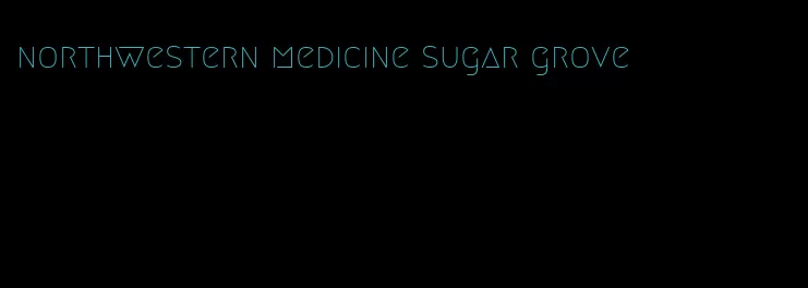 northwestern medicine sugar grove