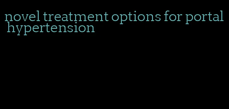 novel treatment options for portal hypertension