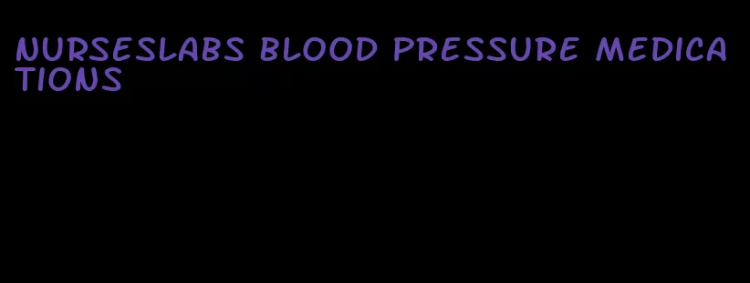 nurseslabs blood pressure medications