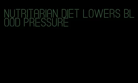 nutritarian diet lowers blood pressure