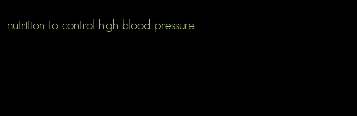 nutrition to control high blood pressure