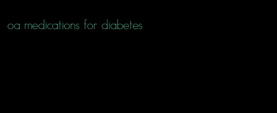 oa medications for diabetes