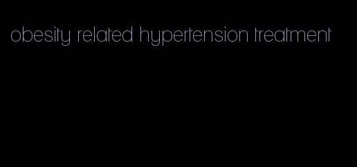 obesity related hypertension treatment