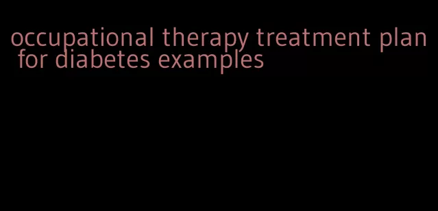 occupational therapy treatment plan for diabetes examples