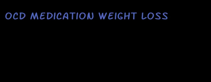ocd medication weight loss