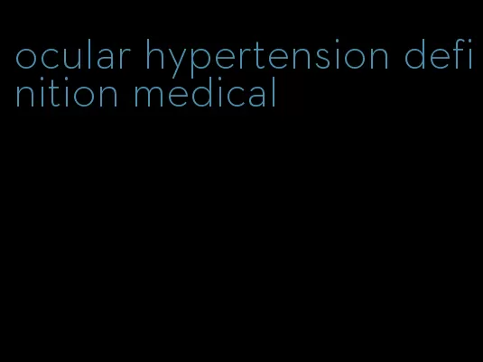 ocular hypertension definition medical