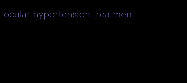 ocular hypertension treatment