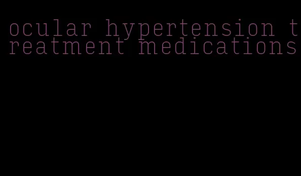 ocular hypertension treatment medications