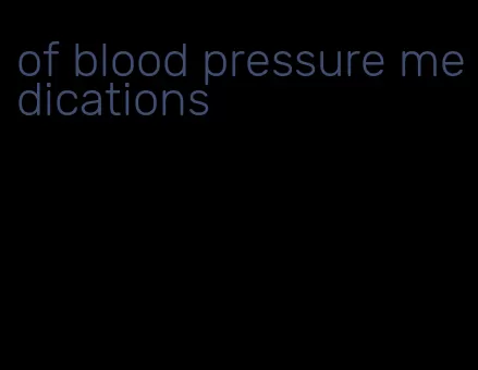 of blood pressure medications