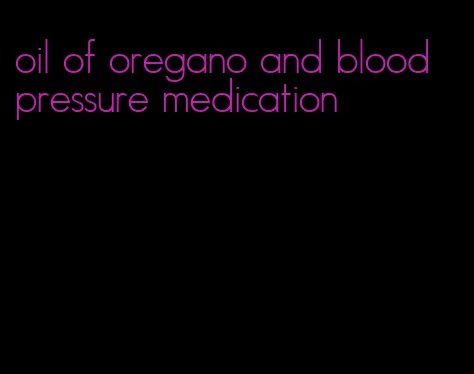 oil of oregano and blood pressure medication