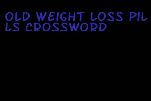 old weight loss pills crossword