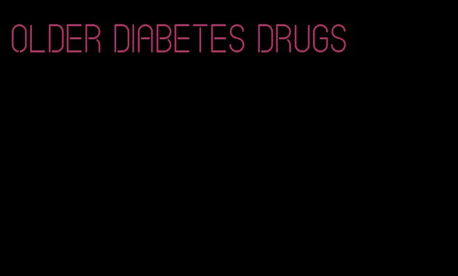 older diabetes drugs