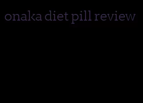 onaka diet pill review