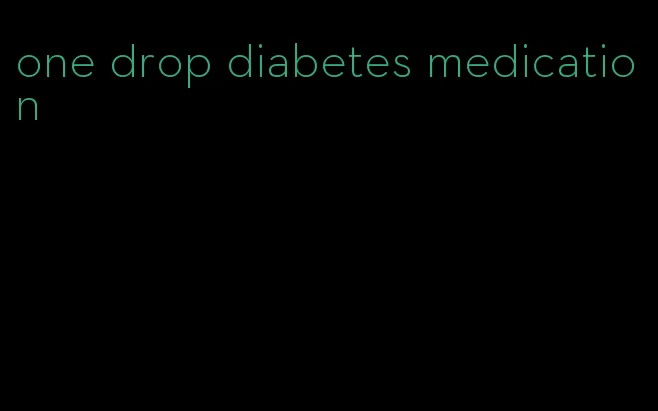 one drop diabetes medication