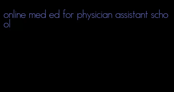 online med ed for physician assistant school