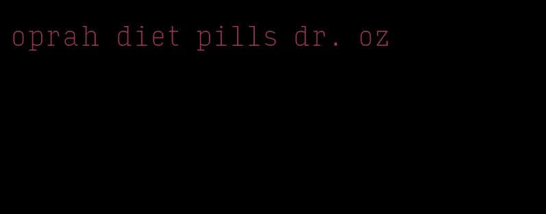 oprah diet pills dr. oz