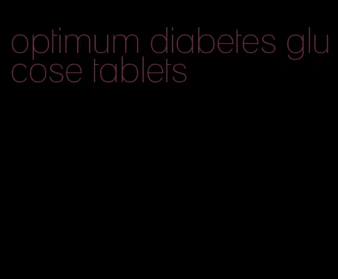 optimum diabetes glucose tablets