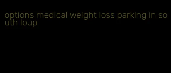 options medical weight loss parking in south loup