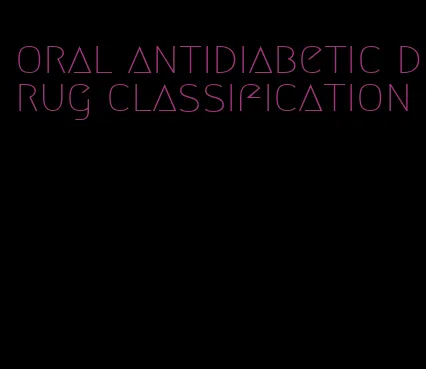 oral antidiabetic drug classification