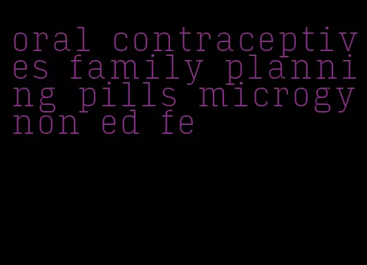 oral contraceptives family planning pills microgynon ed fe