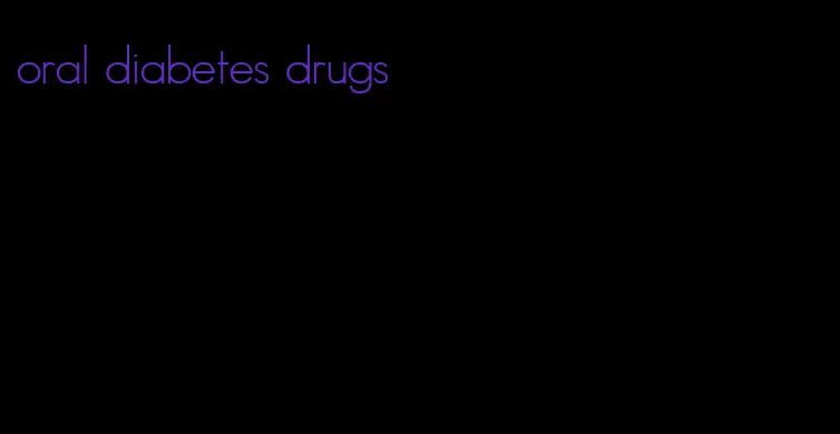 oral diabetes drugs