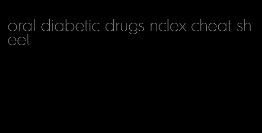 oral diabetic drugs nclex cheat sheet