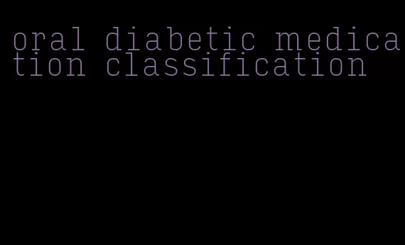 oral diabetic medication classification
