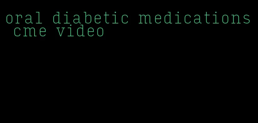 oral diabetic medications cme video