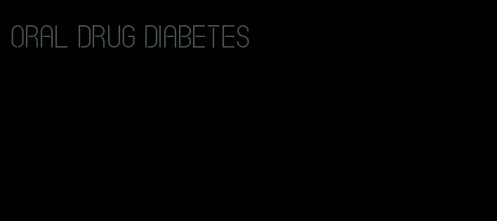 oral drug diabetes