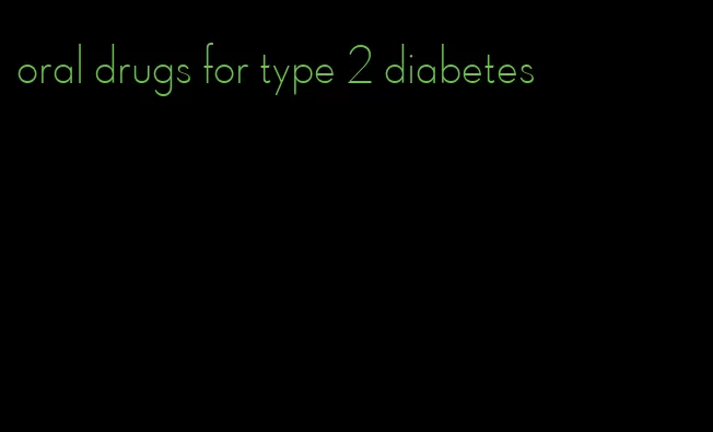oral drugs for type 2 diabetes