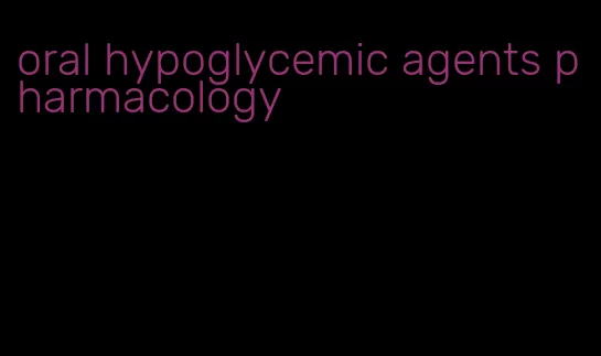 oral hypoglycemic agents pharmacology