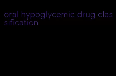 oral hypoglycemic drug classification