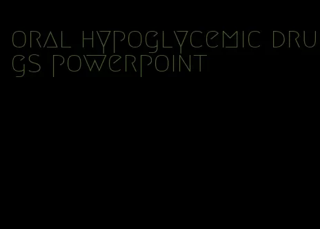 oral hypoglycemic drugs powerpoint