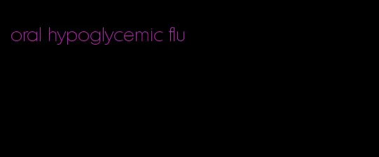oral hypoglycemic flu
