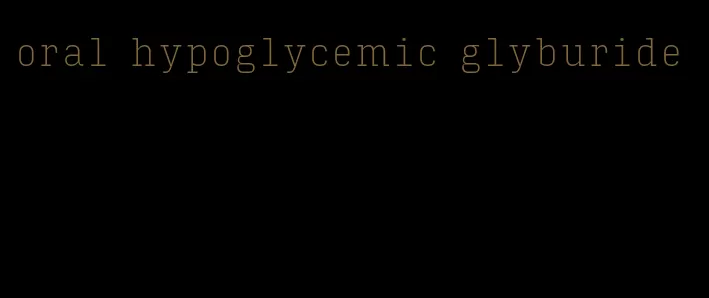 oral hypoglycemic glyburide