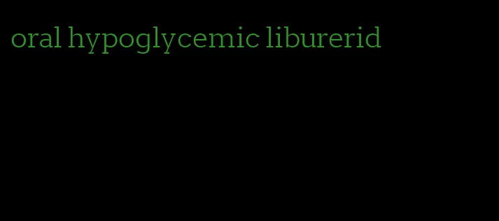 oral hypoglycemic liburerid