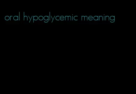 oral hypoglycemic meaning