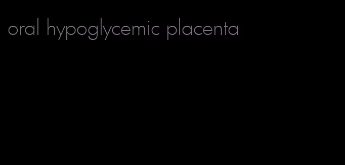 oral hypoglycemic placenta