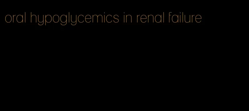 oral hypoglycemics in renal failure