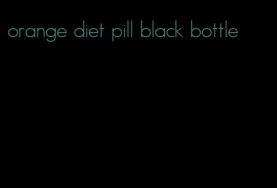 orange diet pill black bottle