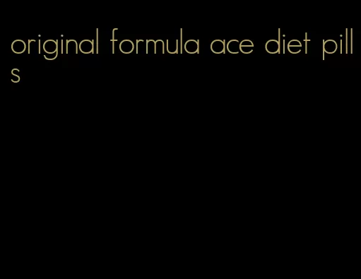 original formula ace diet pills