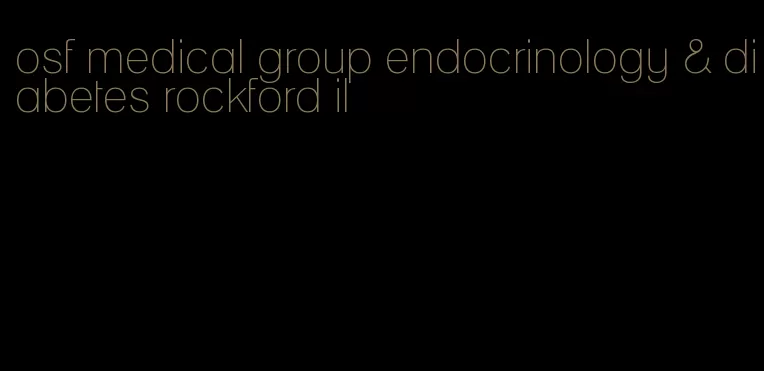 osf medical group endocrinology & diabetes rockford il