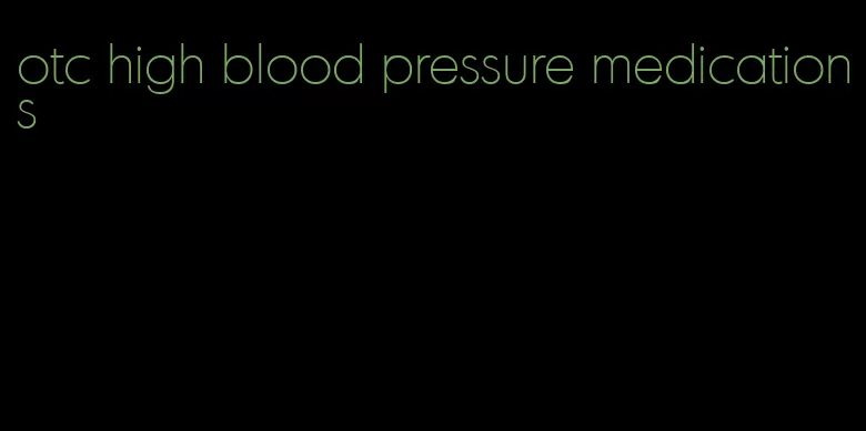 otc high blood pressure medications