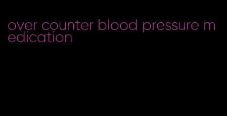 over counter blood pressure medication