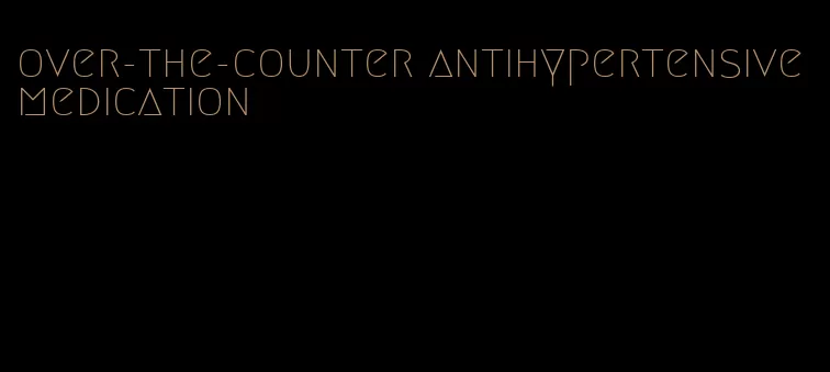 over-the-counter antihypertensive medication