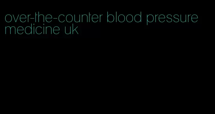 over-the-counter blood pressure medicine uk